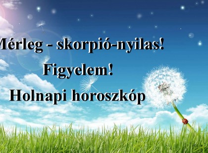 Mérleg - skorpió-nyilas!Figyelem! Holnapi horoszkóp