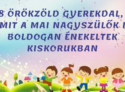 8 örökzöld gyerekdal – Tanítsd meg őket az unokádnak