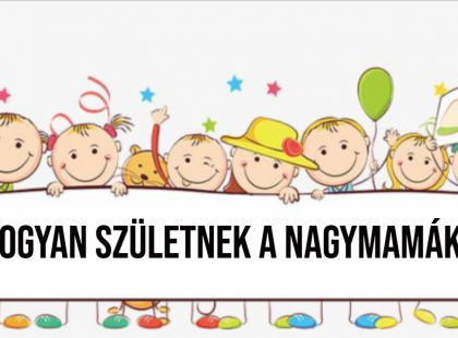 Hogyan születnek a nagymamák? – Julcsi, az 5 éves óvodás kislány fontos kérdése