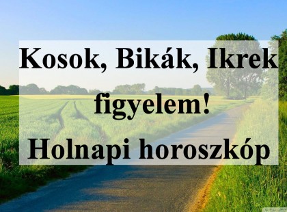 Kosok, Bikák, Ikrek figyelem! Holnapi horoszkóp