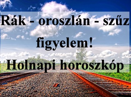 Rák - oroszlán - szűz figyelem! Holnapi horoszkóp