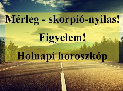 Mérleg - skorpió-nyilas!Figyelem! Holnapi horoszkóp