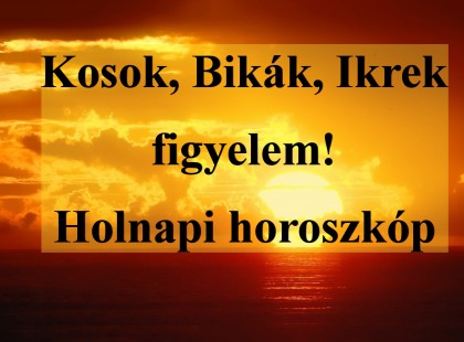 Kosok, Bikák, Ikrek figyelem! Holnapi horoszkóp