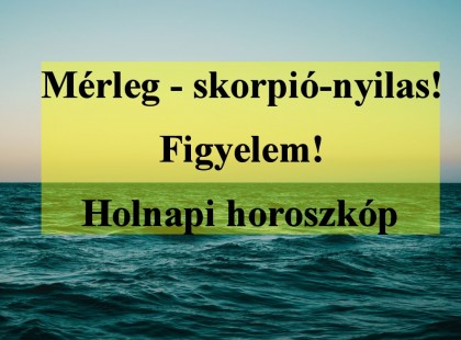 Mérleg - skorpió-nyilas!Figyelem! Holnapi horoszkóp