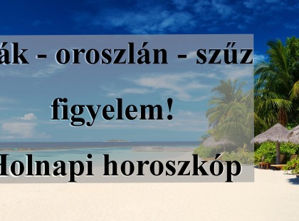 Rák - oroszlán - szűz figyelem! Holnapi horoszkóp