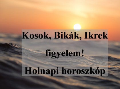 Kosok, Bikák, Ikrek figyelem! Holnapi horoszkóp