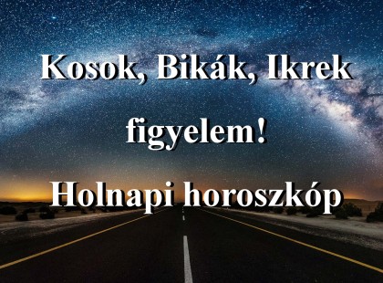 Kosok, Bikák, Ikrek figyelem! Holnapi horoszkóp