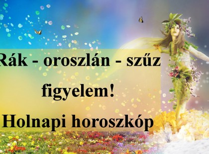 Rák - oroszlán - szűz figyelem! Holnapi horoszkóp