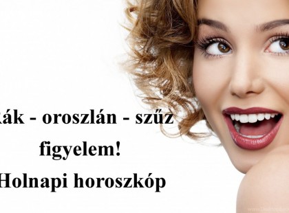 Rák - oroszlán - szűz figyelem! Holnapi horoszkóp