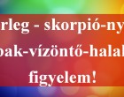 Mérleg - skorpió-nyilas -bak-vízöntő-halak figyelem!