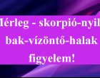 Mérleg - skorpió-nyilas -bak-vízöntő-halak figyelem!