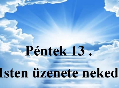 Péntek 13 . Isten üzenete neked -