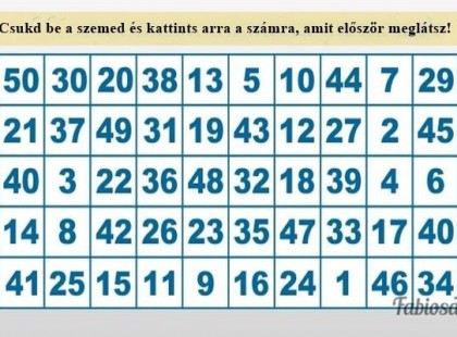 Csukd be a szemed, majd nyisd ki és kattints arra a számra, amit először meglátsz! Ezt üzeni neked a sors!