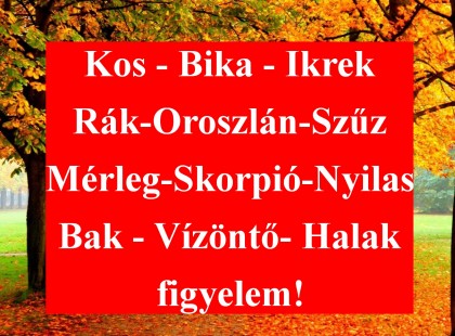 Megérkezett a mai horoszkóp:Kos - Bika - Ikrek-Rák-Oroszlán-Szűz-Mérleg-Skorpió-Nyilas-Bak - Vízöntő - Halak figyelem