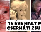 A 16 éve elhunyt Cserháti Zsuzsára emlékezünk