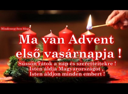 Mai nap van Advent első vasárnapja ! Csak egy gondolat és kívánság !