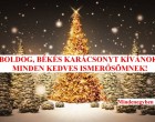 BOLDOG, BÉKÉS KARÁCSONYT KÍVÁNOK MINDEN KEDVES ISMERŐSÖMNEK!