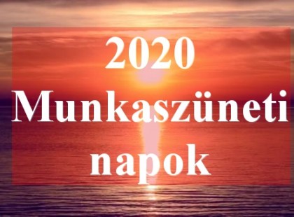 ITT a teljes éves lista : 2020. évi munkaszüneti napok, hosszú hétvégék, pirosbetűs ünnepek és áthelyezett munkanapok : kinyomtatható!!!