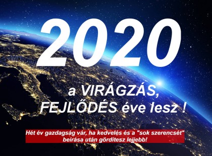 2020 - a VIRÁGZÁS, FEJLŐDÉS éve lesz !