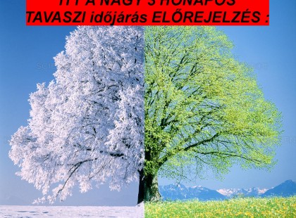 ITT A NAGY 3 HÓNAPOS TAVASZI időjárás ELŐREJELZÉS :Napra pontosan mutatjuk hány fok és milyen idő lesz 2020. MÁRCIUSBAN, ÁPRILISBAN és MÁJUSBAN: