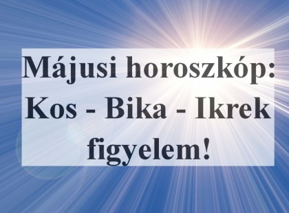 2020 Májusi horoszkóp:Kos - Bika - Ikrek figyelem!