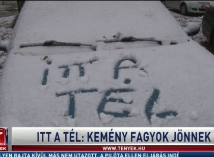 JÖN A TÉL!Országos faggyal havazással, borzalmas hideggel köszönt be az igazi tél!