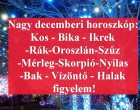 Nagy decemberi horoszkóp:Kos - Bika - Ikrek-Rák-Oroszlán-Szűz-Mérleg-Skorpió-Nyilas-Bak - Vízöntő - Halak figyelem!