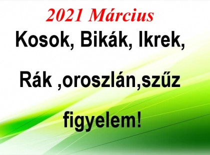 Megérkezett a nagy 2021-es márciusi horoszkóp:Kosok, Bikák, Ikrek,Rák ,oroszlán,szűz figyelem!