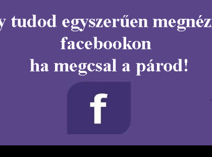Így tudod egyszerűen megnézni facebookon ha megcsal a párod!