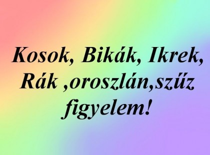 Kosok, Bikák, Ikrek,Rák ,oroszlán,szűz figyelem!Holnapi horoszkóp (Szombat)