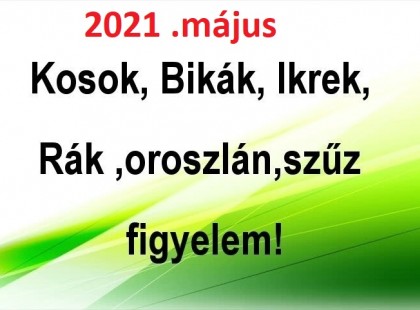Megérkezett a nagy 2021-es májusi horoszkóp:Kosok, Bikák, Ikrek,Rák ,oroszlán,szűz figyelem!