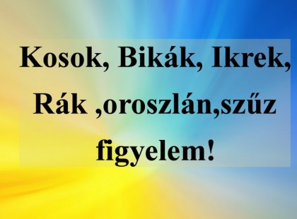 Kosok, Bikák, Ikrek,Rák ,oroszlán,szűz figyelem!Mai horoszkóp (péntek)