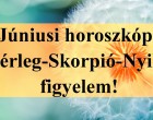 Júniusi horoszkóp: Mérleg-Skorpió-Nyilas figyelem!