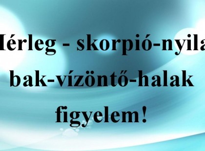 Mérleg - skorpió-nyilas -bak-vízöntő-halak figyelem!Mai horoszkóp (kedd)