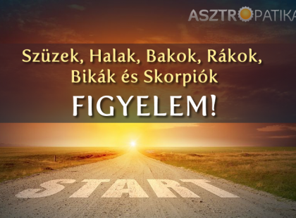 SZÜZEK, HALAK, BAKOK, RÁKOK ÉS SKORPIÓK FIGYELJETEK!