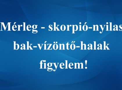 Mérleg - skorpió-nyilas -bak-vízöntő-halak figyelem!Mai horoszkóp (kedd)
