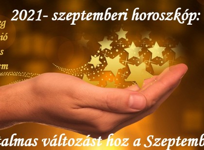 2021- szeptemberi horoszkóp:Mérleg - skorpió-nyilas figyelem hatalmas változást hoz a Szeptember !