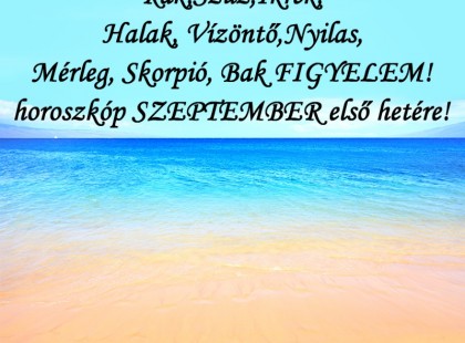 Végre megjött! Kos,Bika,Oroszlán,Rák,Szűz,Ikrek, Halak, Vízöntő,Nyilas, Mérleg, Skorpió, Bak: horoszkóp SZEPTEMBER első hetére!