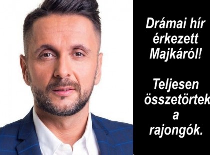 Drámai hír érkezett Majkáról!Teljesen összetörtek a rajongók.