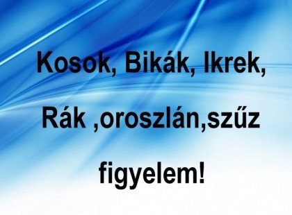 Kosok, Bikák, Ikrek,Rák ,oroszlán,szűz figyelem hatalmas változást hoz a mai nap!Mai horoszkóp (kedd)