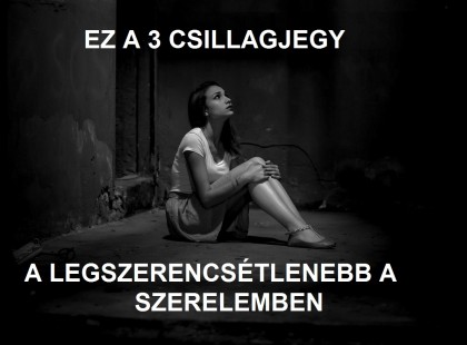 3 csillagjegy, akik messze a legszerencsétlenebbek a szerelmi életükben