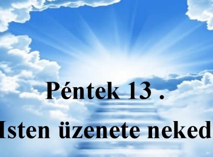 Péntek 13 . Isten üzenete neked