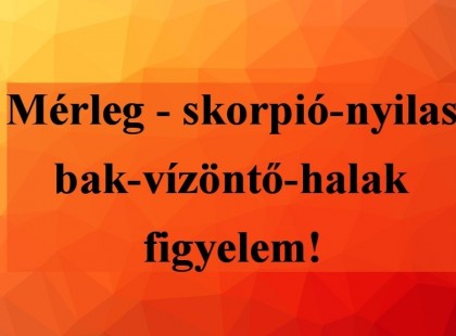 Mérleg - skorpió-nyilas -bak-vízöntő-halak figyelem hatalmas változást hoz a holnapi nap !Holnapi horoszkóp (csütörtök) 