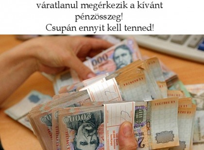 Holnap megnyílik számodra a pénzügyi bőségkapu, váratlanul megérkezik a kívánt pénzösszeg! Csupán ennyit kell tenned!