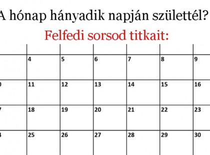 A hónap hányadik napján születtél? Felfedi sorsod titkait: