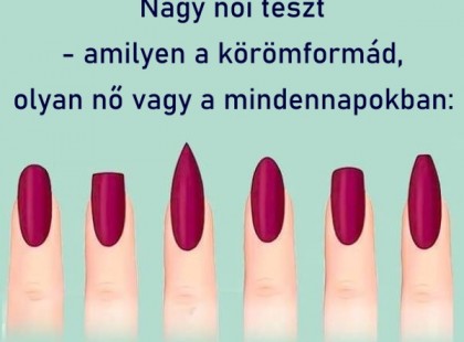 Megérkezett a nagy női teszt - amilyen a körömformád, olyan nő vagy a mindennapokban: