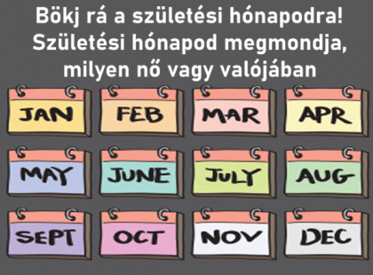 Bökj rá a születési hónapodra! Születési hónapod megmondja, milyen nő vagy valójában