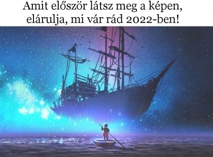 Amit először látsz meg a képen, elárulja, mi vár rád 2022-ben