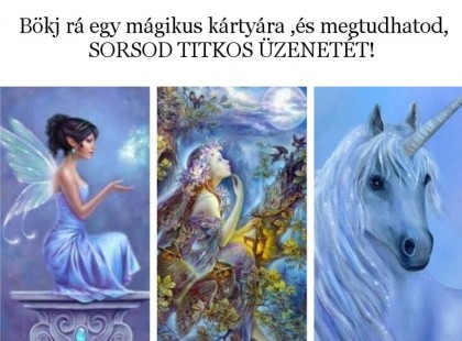 Bökj rá egy mágikus kártyára ,és megtudhatod, SORSOD TITKOS ÜZENETÉT!