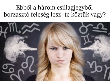 Ebből a három csillagjegyből borzasztó feleség lesz -te köztük vagy?